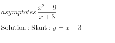 The asymptotes of (x^2-9)/(x+3) is Slant: y=x-3